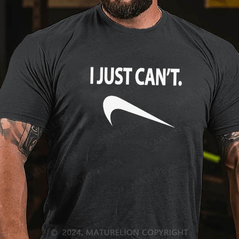 Maturelion Funny I Just Can't T-Shirt