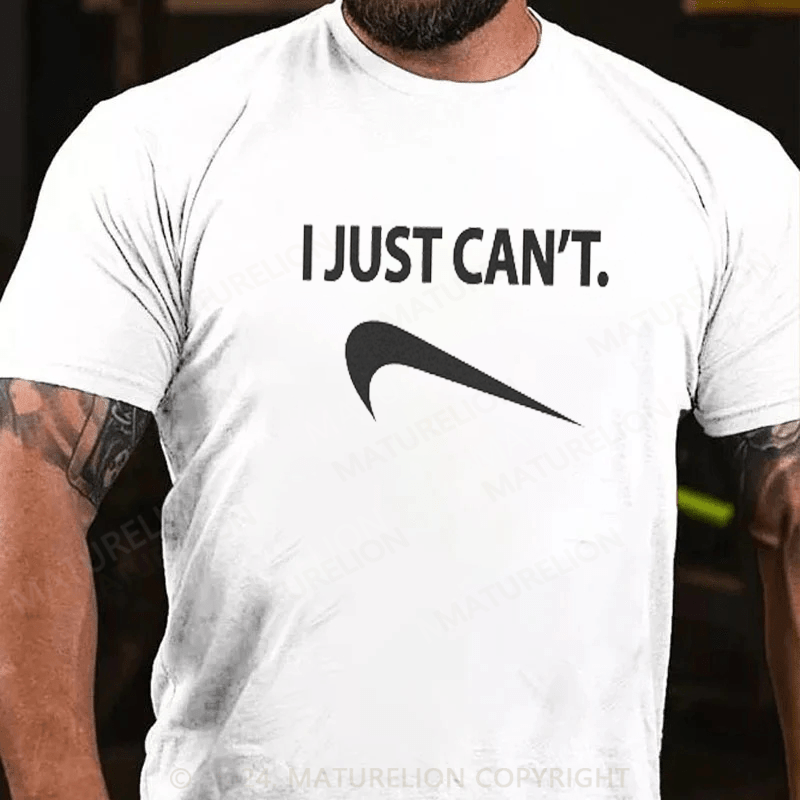 Maturelion Funny I Just Can't T-Shirt