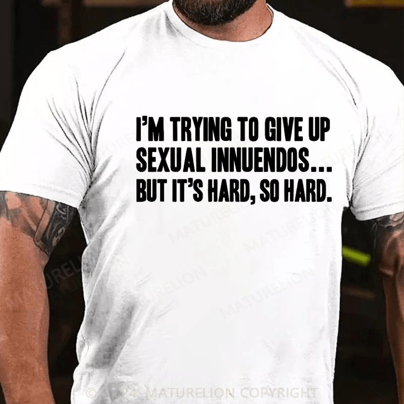 Maturelion I'm Trying To Give Up Sexual Innuendos T-Shirt