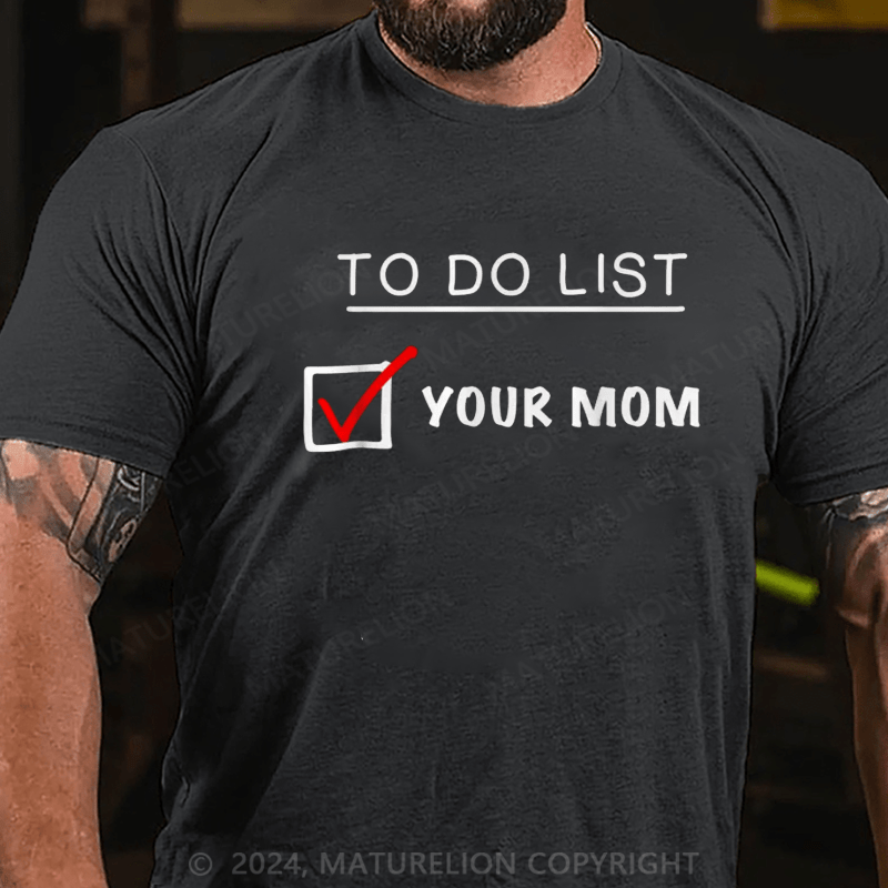 Maturelion To Do List Your Mom T-Shirt
