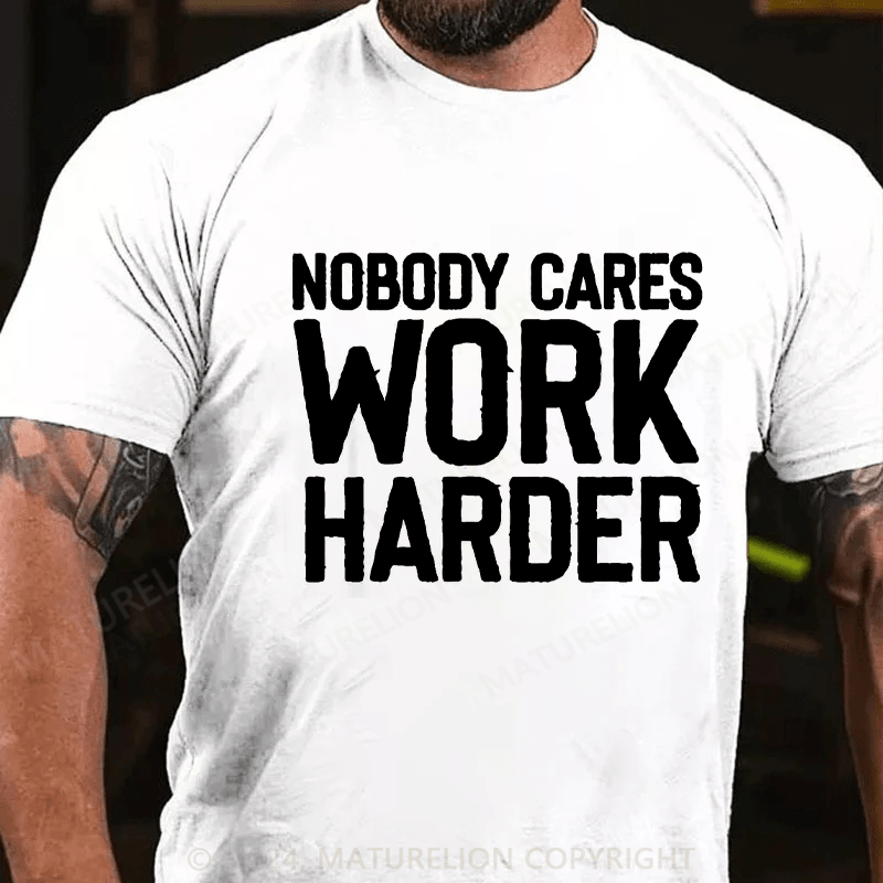 Maturelion Nobody Cares Work Harder Skull T-Shirt