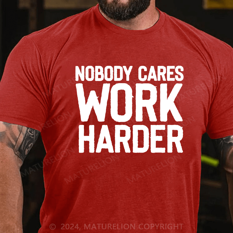 Maturelion Nobody Cares Work Harder Skull T-Shirt