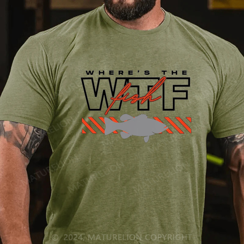 Maturelion WhereS The Fish Wtf S Funny Fishing Joke T-Shirt