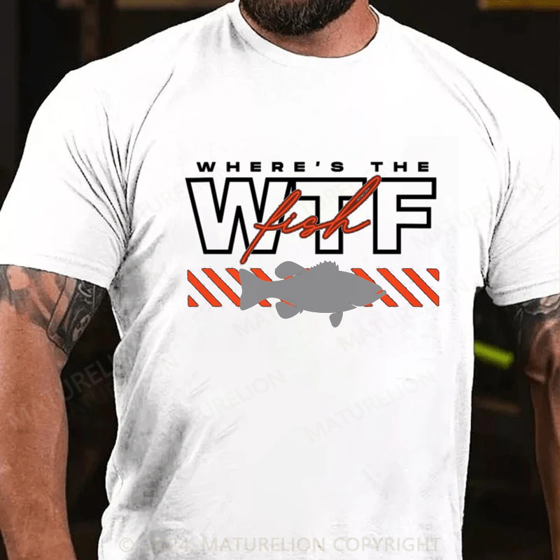 Maturelion WhereS The Fish Wtf S Funny Fishing Joke T-Shirt