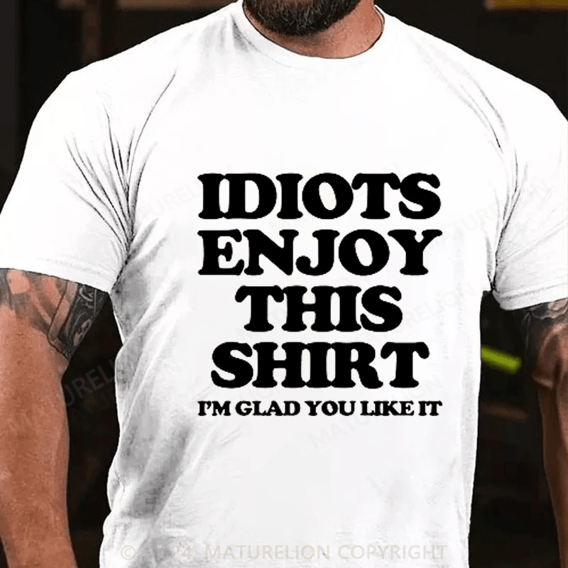 Maturelion Idiot Enioy T-Shirt