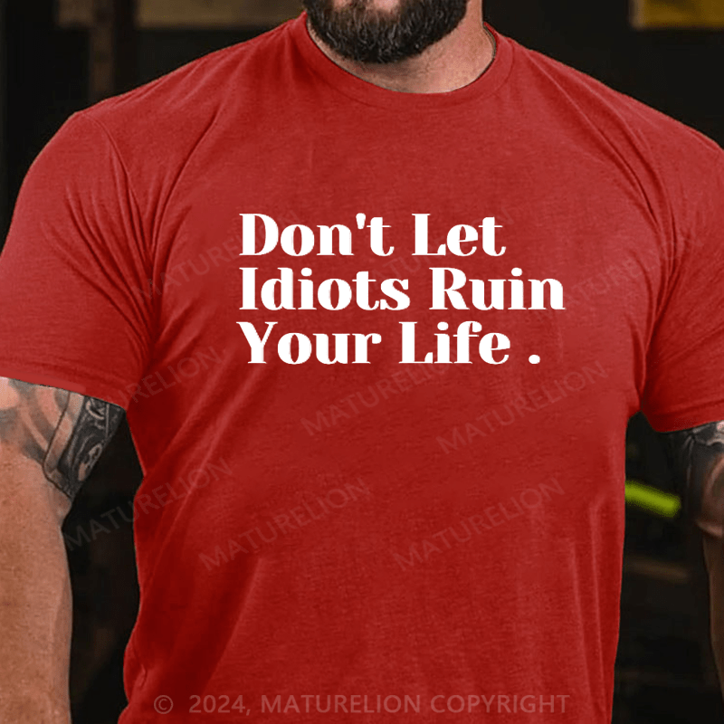 Maturelion Don't Let Idiots Ruin Your Day T-Shirt