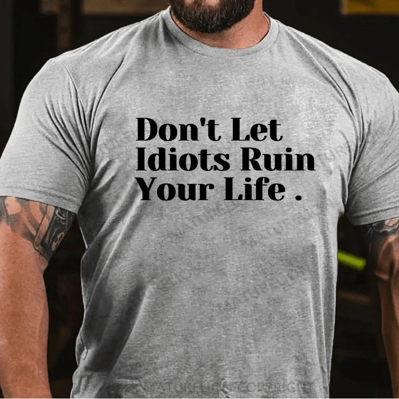 Maturelion Don't Let Idiots Ruin Your Day T-Shirt