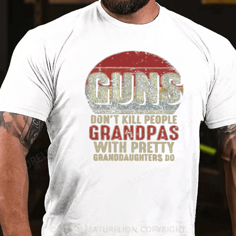 Maturelion Guns Don't Kill People Grandpas With Pretty Granddaughters Do T-Shirt