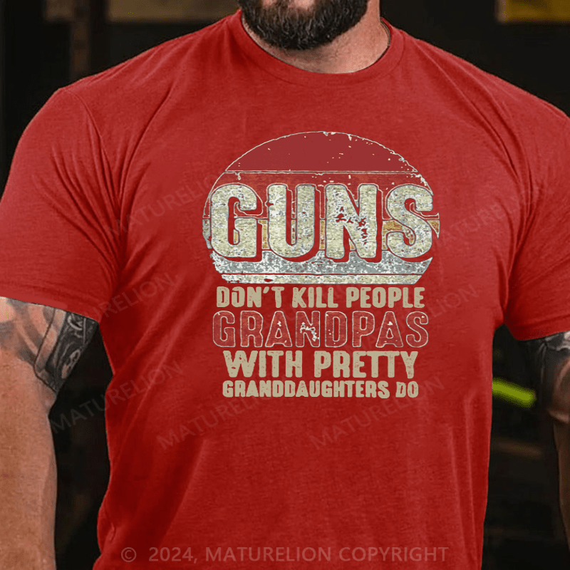 Maturelion Guns Don't Kill People Grandpas With Pretty Granddaughters Do T-Shirt