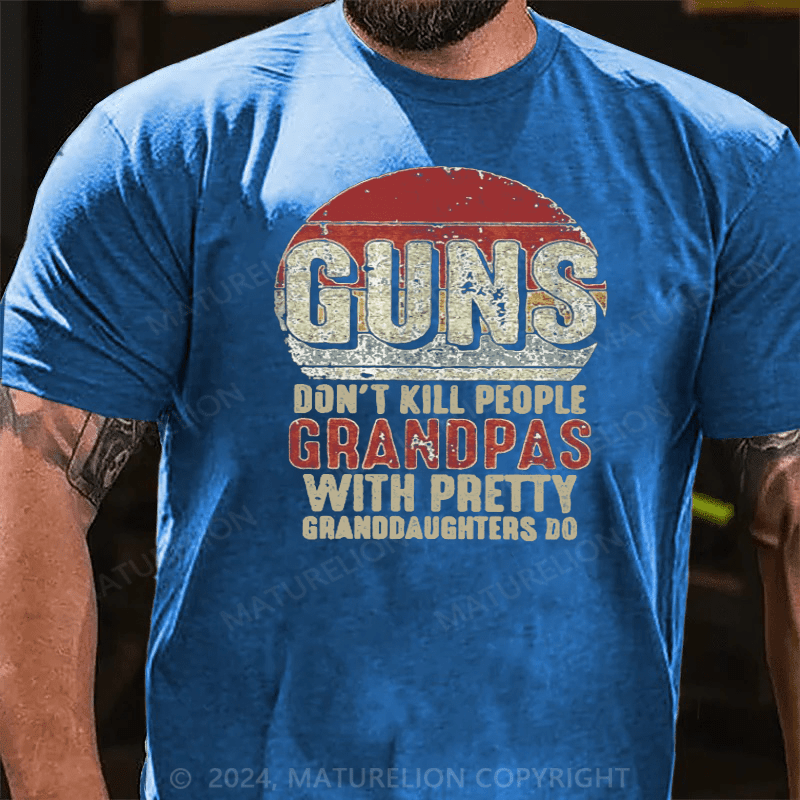Maturelion Guns Don't Kill People Grandpas With Pretty Granddaughters Do T-Shirt
