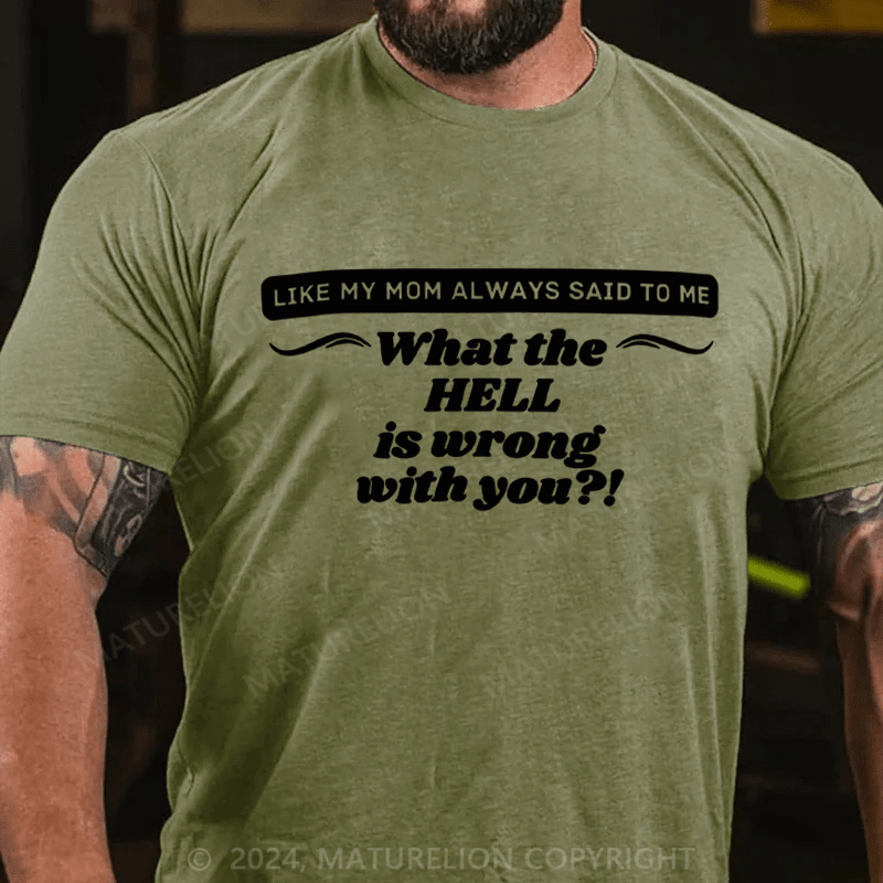 Maturelion It's Like My Mom Always Said What The Fuck Is Wrong With You Casual Letters Print T-Shirt