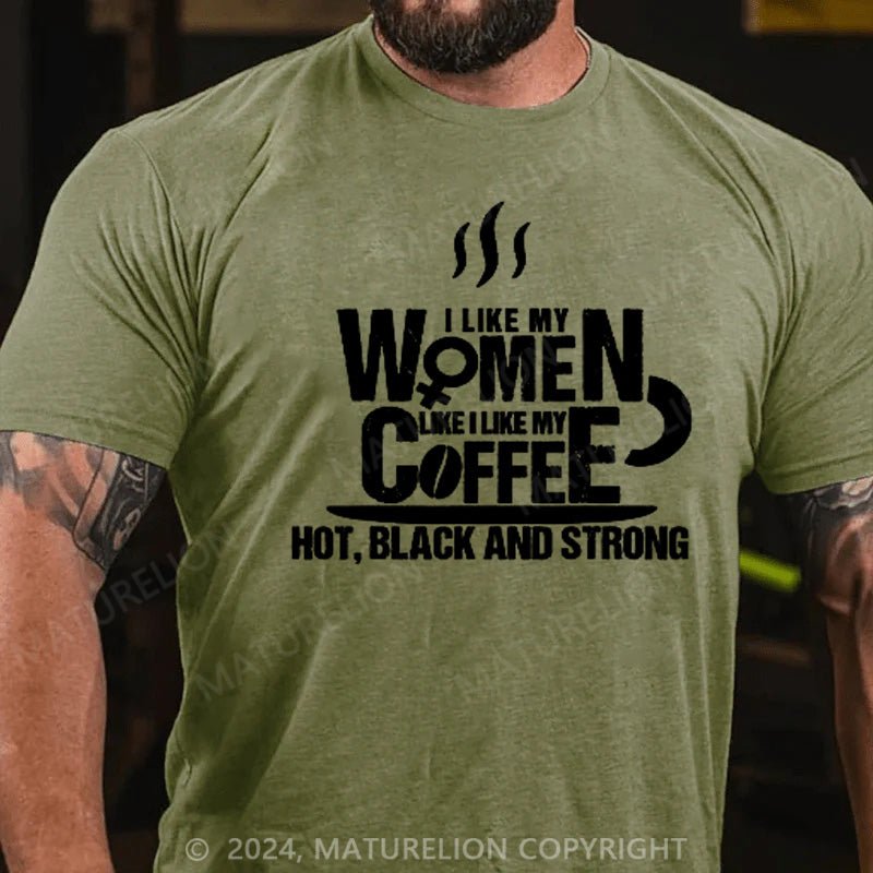 Maturelion I Like My Women(wife) Like Coffee HOT, BLACK and STRONG T-Shirt