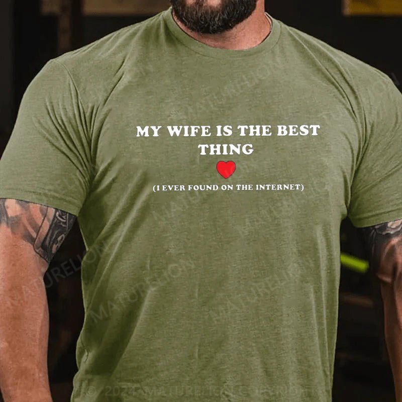 Maturelion My Wife Is The Best Thing (I Ever Found On The Internet) T-Shirt