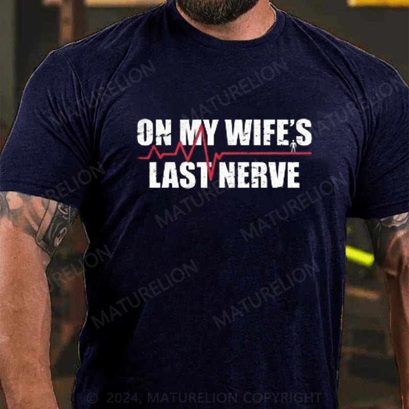 Maturelion On My Wifes Last Nerve T-Shirt