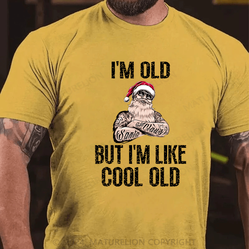 Maturelion Christmas T-Shirt I'm Old But I'm Like Cool Old Cotton T-shirt (Free Customization)