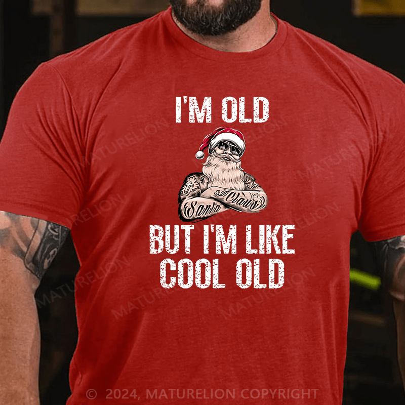 Maturelion Christmas T-Shirt I'm Old But I'm Like Cool Old Cotton T-shirt (Free Customization)