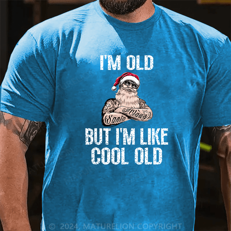 Maturelion Christmas T-Shirt I'm Old But I'm Like Cool Old Cotton T-shirt (Free Customization)