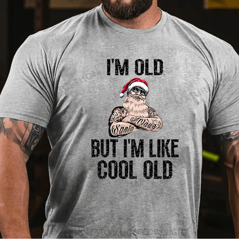 Maturelion Christmas T-Shirt I'm Old But I'm Like Cool Old Cotton T-shirt (Free Customization)