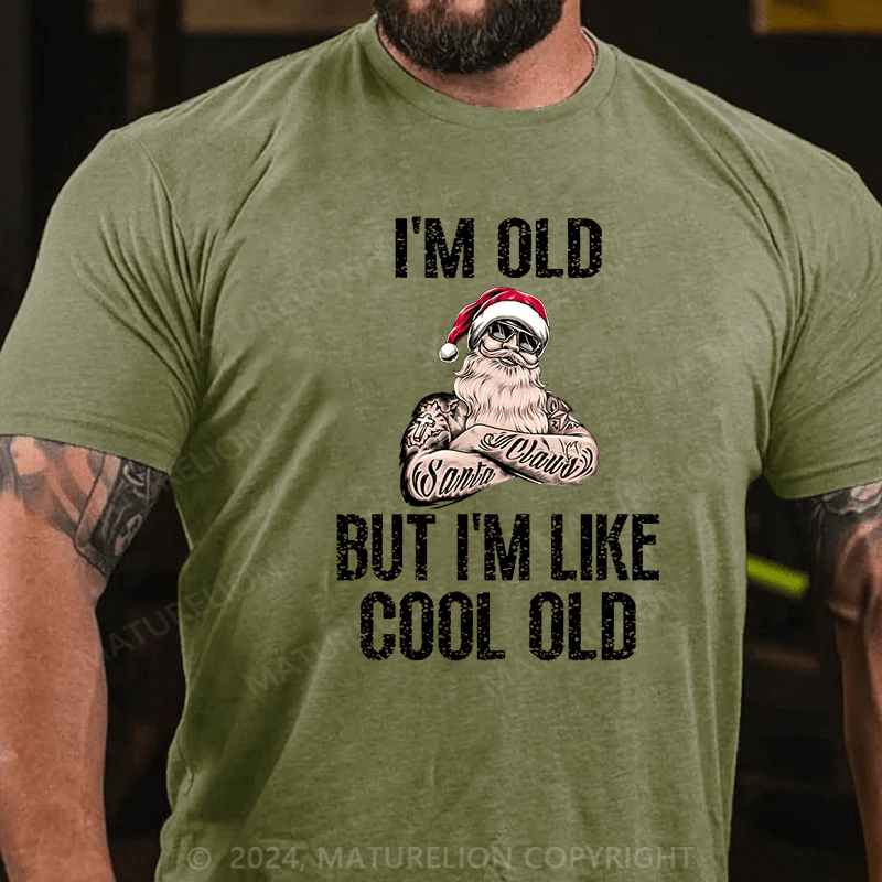 Maturelion Christmas T-Shirt I'm Old But I'm Like Cool Old Cotton T-shirt (Free Customization)
