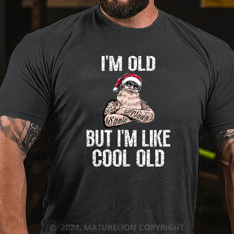Maturelion Christmas T-Shirt I'm Old But I'm Like Cool Old Cotton T-shirt (Free Customization)