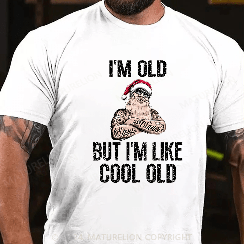 Maturelion Christmas T-Shirt I'm Old But I'm Like Cool Old Cotton T-shirt (Free Customization)