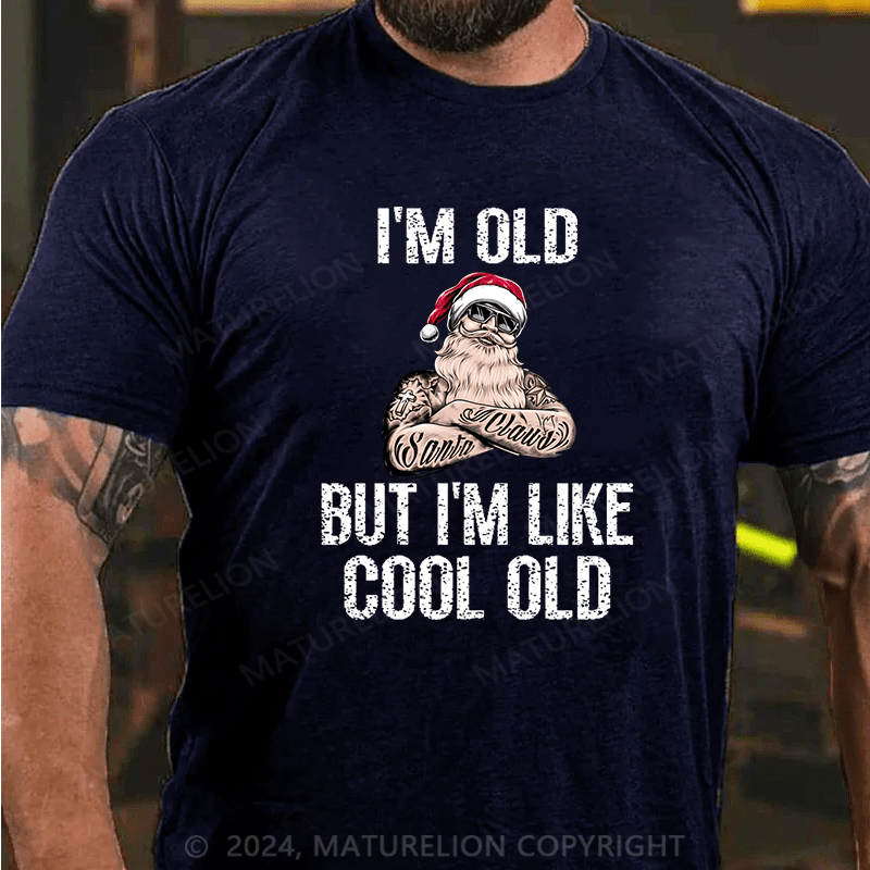 Maturelion Christmas T-Shirt I'm Old But I'm Like Cool Old Cotton T-shirt (Free Customization)