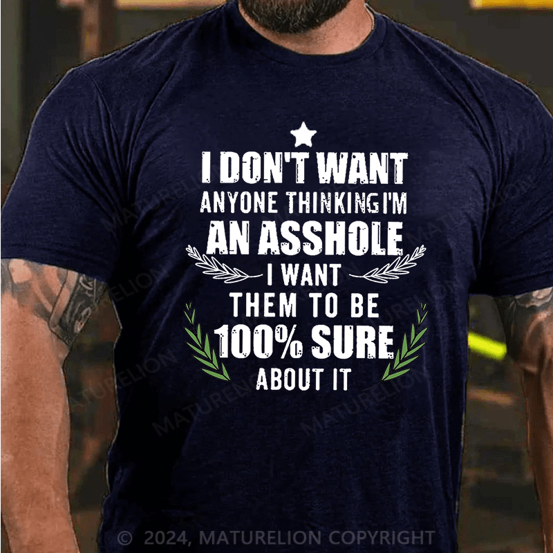 Maturelion Christmas T-Shirt I Don't Want Anyone Thinking I'm An Asshole I Want Them To Be 100% Sure About It Cotton T-shirt (Free Customization)