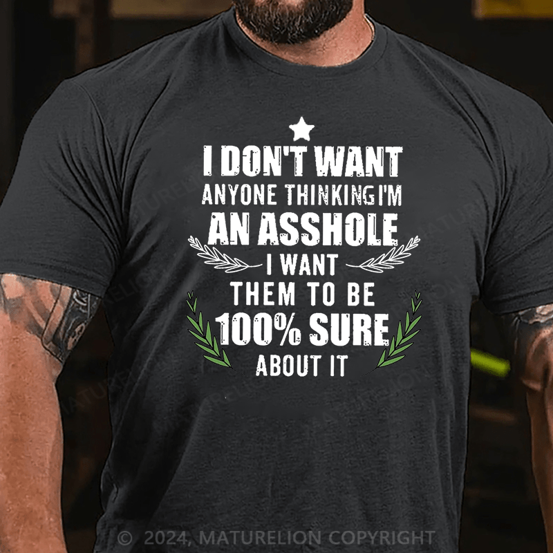 Maturelion Christmas T-Shirt I Don't Want Anyone Thinking I'm An Asshole I Want Them To Be 100% Sure About It Cotton T-shirt (Free Customization)