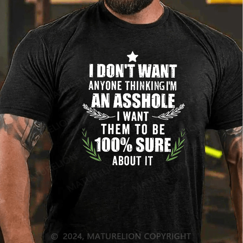 Maturelion Christmas T-Shirt I Don't Want Anyone Thinking I'm An Asshole I Want Them To Be 100% Sure About It Cotton T-shirt (Free Customization)