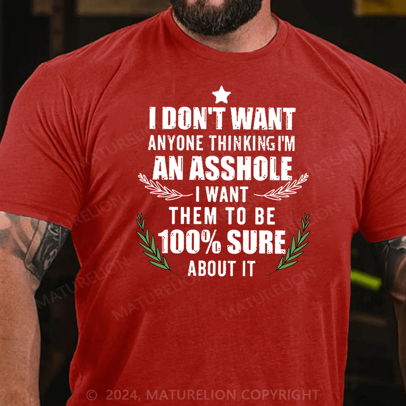 Maturelion Christmas T-Shirt I Don't Want Anyone Thinking I'm An Asshole I Want Them To Be 100% Sure About It Cotton T-shirt (Free Customization)