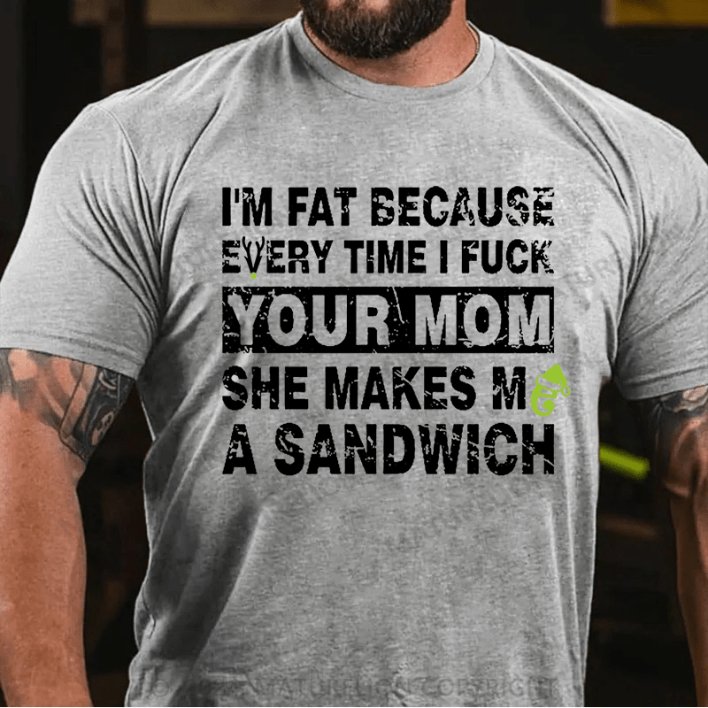 Maturelion Christmas T-Shirt I'm Fat Because Every Time I Fuck Your Mom She Makes Me A Sandwich Cotton T-shirt