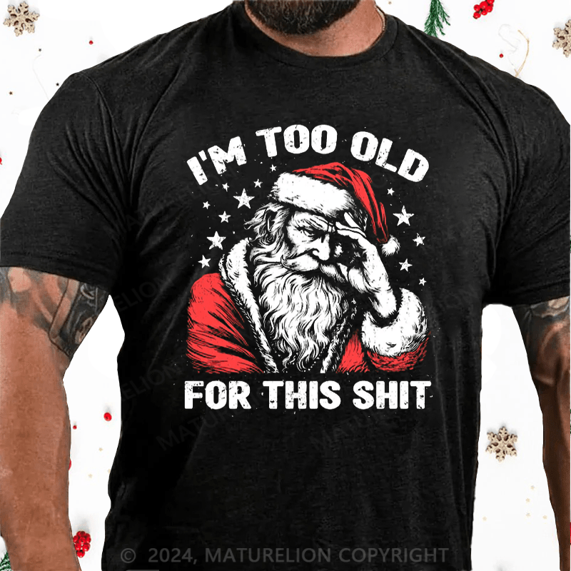 Matuerlion Christmas T-Shirt Too Old For This T-Shirt