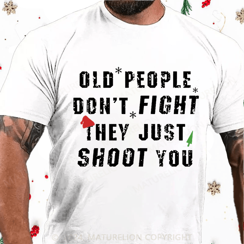 Matuerlion Christmas T-Shirt Old People Don't Fight They Just Shoot You Cotton T-shirt