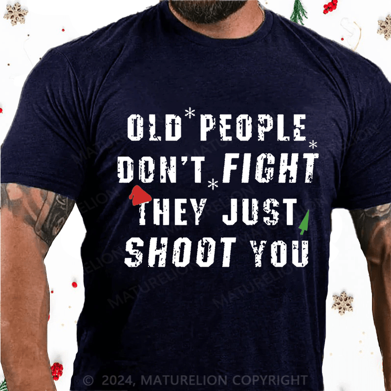 Matuerlion Christmas T-Shirt Old People Don't Fight They Just Shoot You Cotton T-shirt