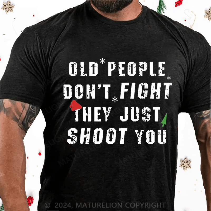 Matuerlion Christmas T-Shirt Old People Don't Fight They Just Shoot You Cotton T-shirt