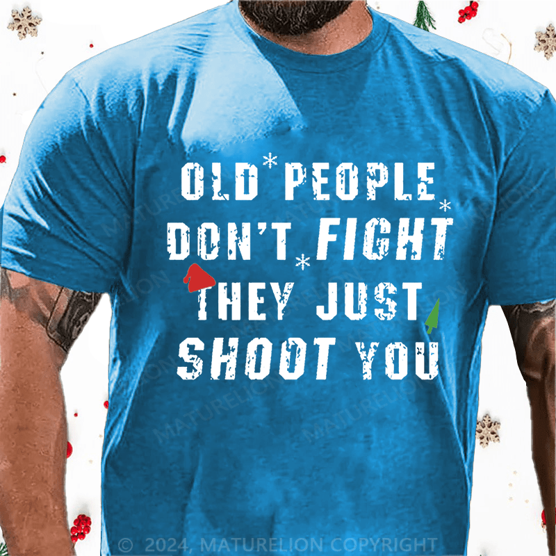 Matuerlion Christmas T-Shirt Old People Don't Fight They Just Shoot You Cotton T-shirt
