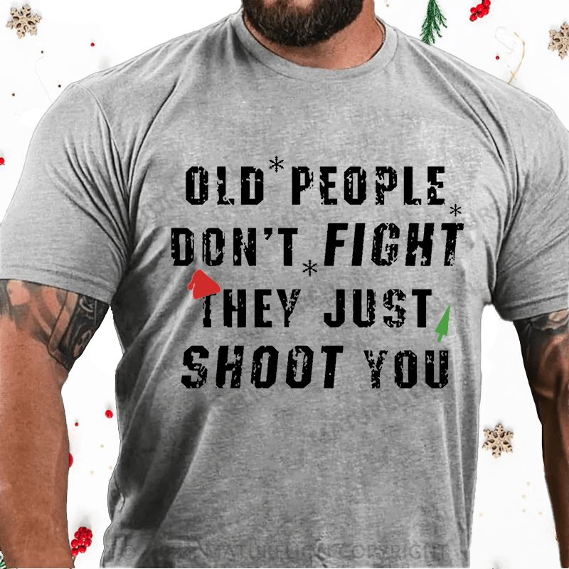 Matuerlion Christmas T-Shirt Old People Don't Fight They Just Shoot You Cotton T-shirt