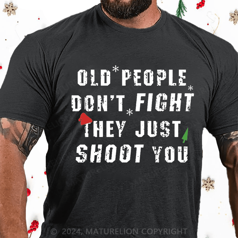 Matuerlion Christmas T-Shirt Old People Don't Fight They Just Shoot You Cotton T-shirt