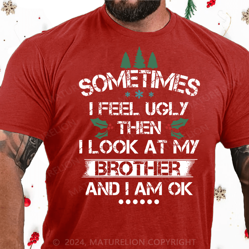 Matuerlion Christmas T-Shirt Sometimes I Feel Ugly Then I Look At My Brother and I Am OK Cotton T-shirt