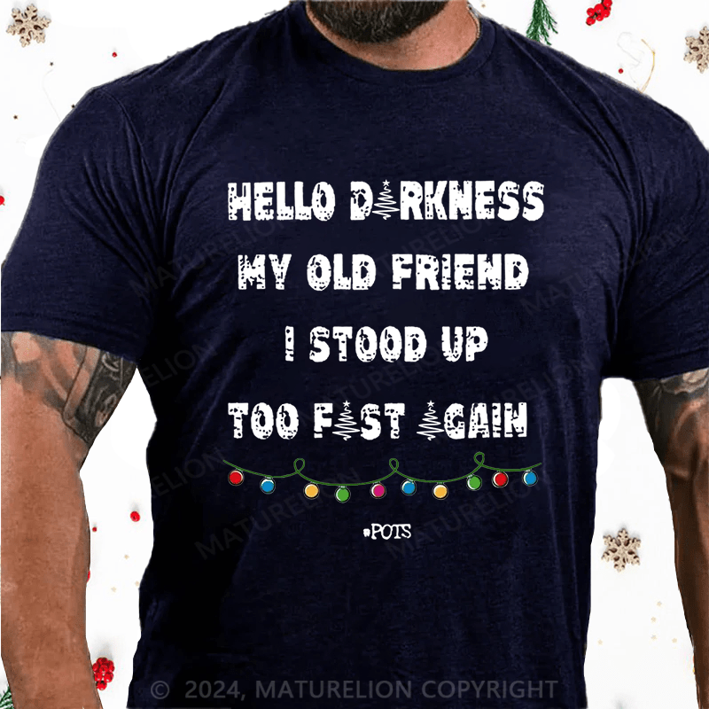 Matuerlion Christmas T-Shirt Hello Darkness My Old Friend I Stood Up Too Fast Again Funny Gift Cotton T-shirt
