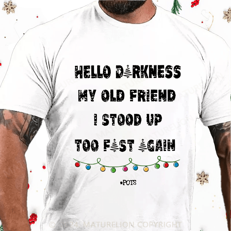 Matuerlion Christmas T-Shirt Hello Darkness My Old Friend I Stood Up Too Fast Again Funny Gift Cotton T-shirt