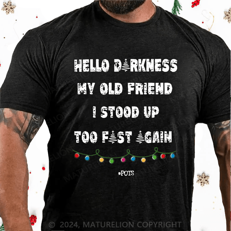 Matuerlion Christmas T-Shirt Hello Darkness My Old Friend I Stood Up Too Fast Again Funny Gift Cotton T-shirt