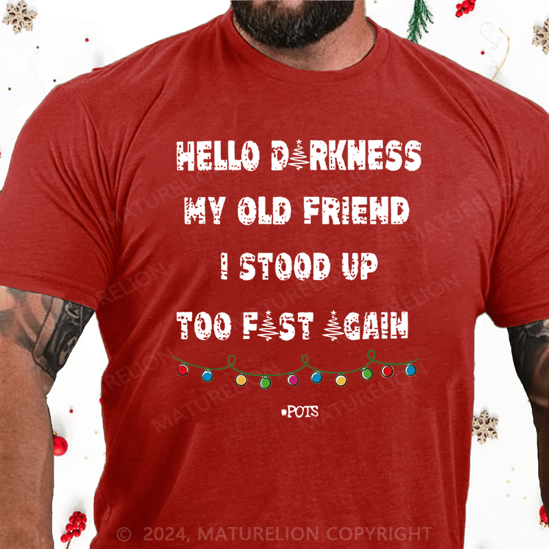 Matuerlion Christmas T-Shirt Hello Darkness My Old Friend I Stood Up Too Fast Again Funny Gift Cotton T-shirt