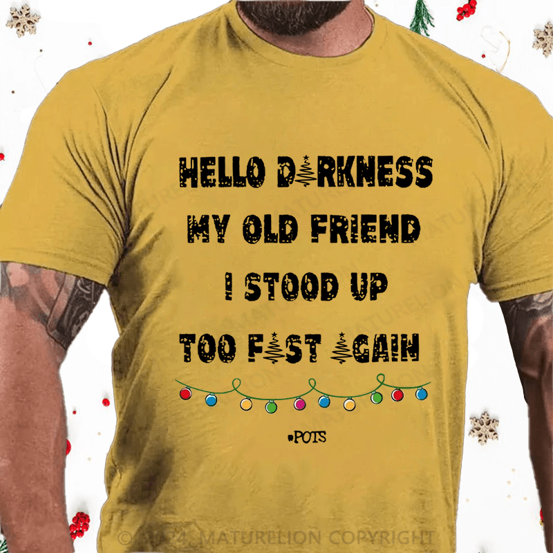 Matuerlion Christmas T-Shirt Hello Darkness My Old Friend I Stood Up Too Fast Again Funny Gift Cotton T-shirt