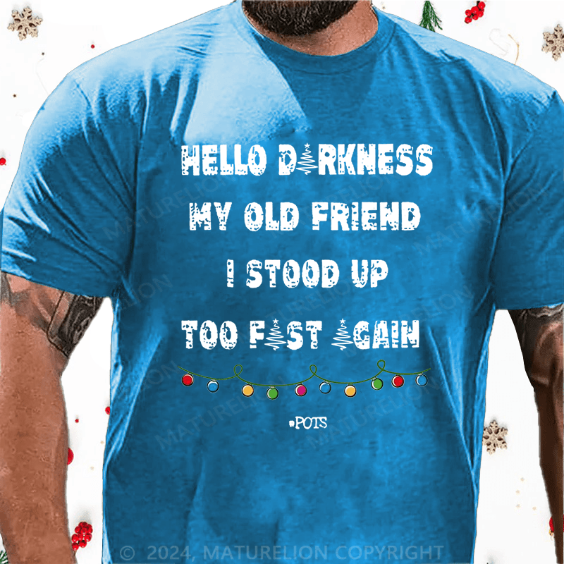 Matuerlion Christmas T-Shirt Hello Darkness My Old Friend I Stood Up Too Fast Again Funny Gift Cotton T-shirt