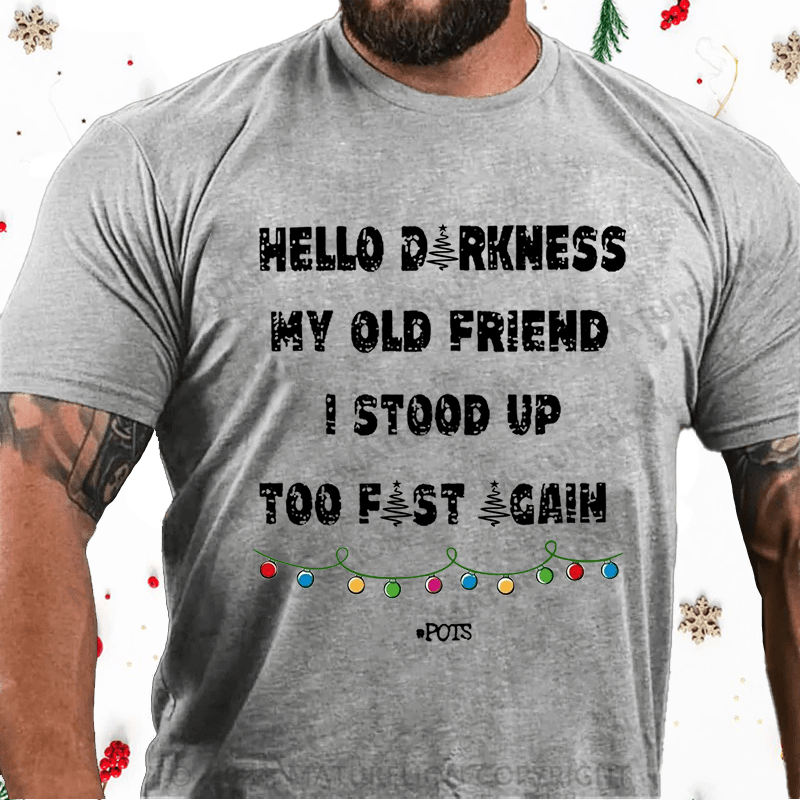 Matuerlion Christmas T-Shirt Hello Darkness My Old Friend I Stood Up Too Fast Again Funny Gift Cotton T-shirt