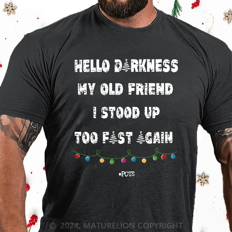 Matuerlion Christmas T-Shirt Hello Darkness My Old Friend I Stood Up Too Fast Again Funny Gift Cotton T-shirt