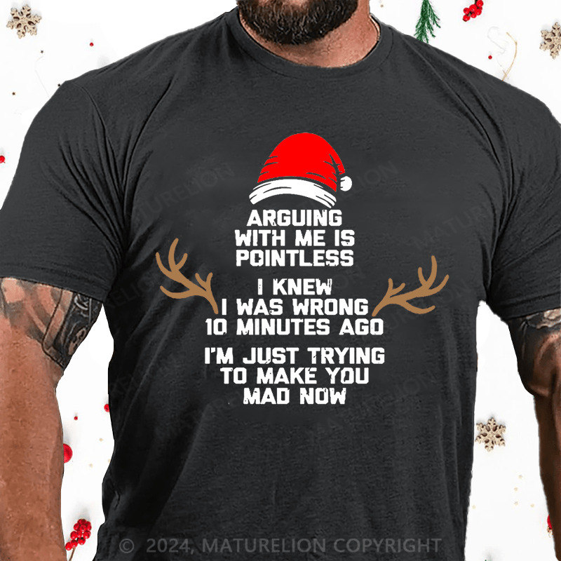 Matuerlion Christmas T-Shirt I Knew I Was Wrong 10 Minutes Ago I'm Just Trying To Make You Mad Now Cotton T-shirt