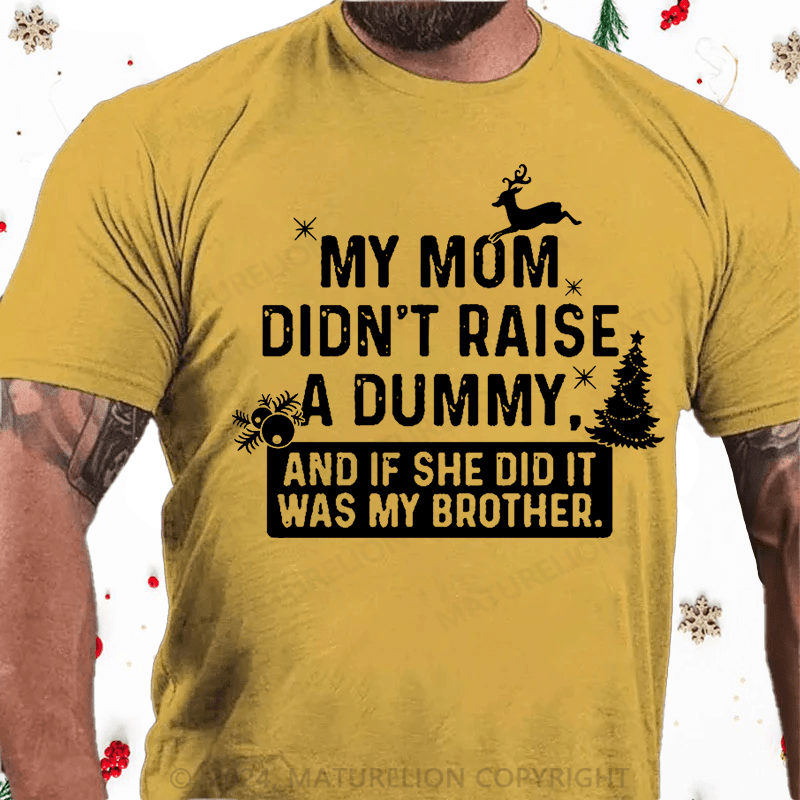 Matuerlion Christmas T-Shirt My Mom Didn't Raise A Dummy, And If She Did It Was My Brother Cotton T-shirt