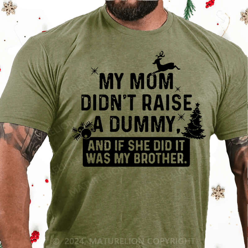Matuerlion Christmas T-Shirt My Mom Didn't Raise A Dummy, And If She Did It Was My Brother Cotton T-shirt